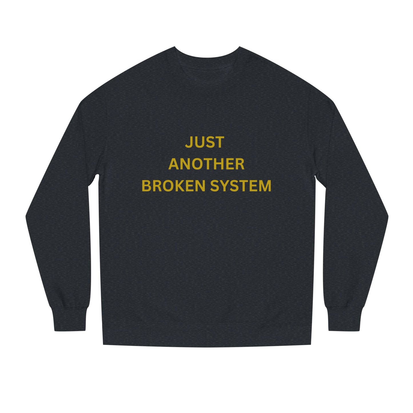 Unisex Crew Neck Sweatshirt Just Another Broken System