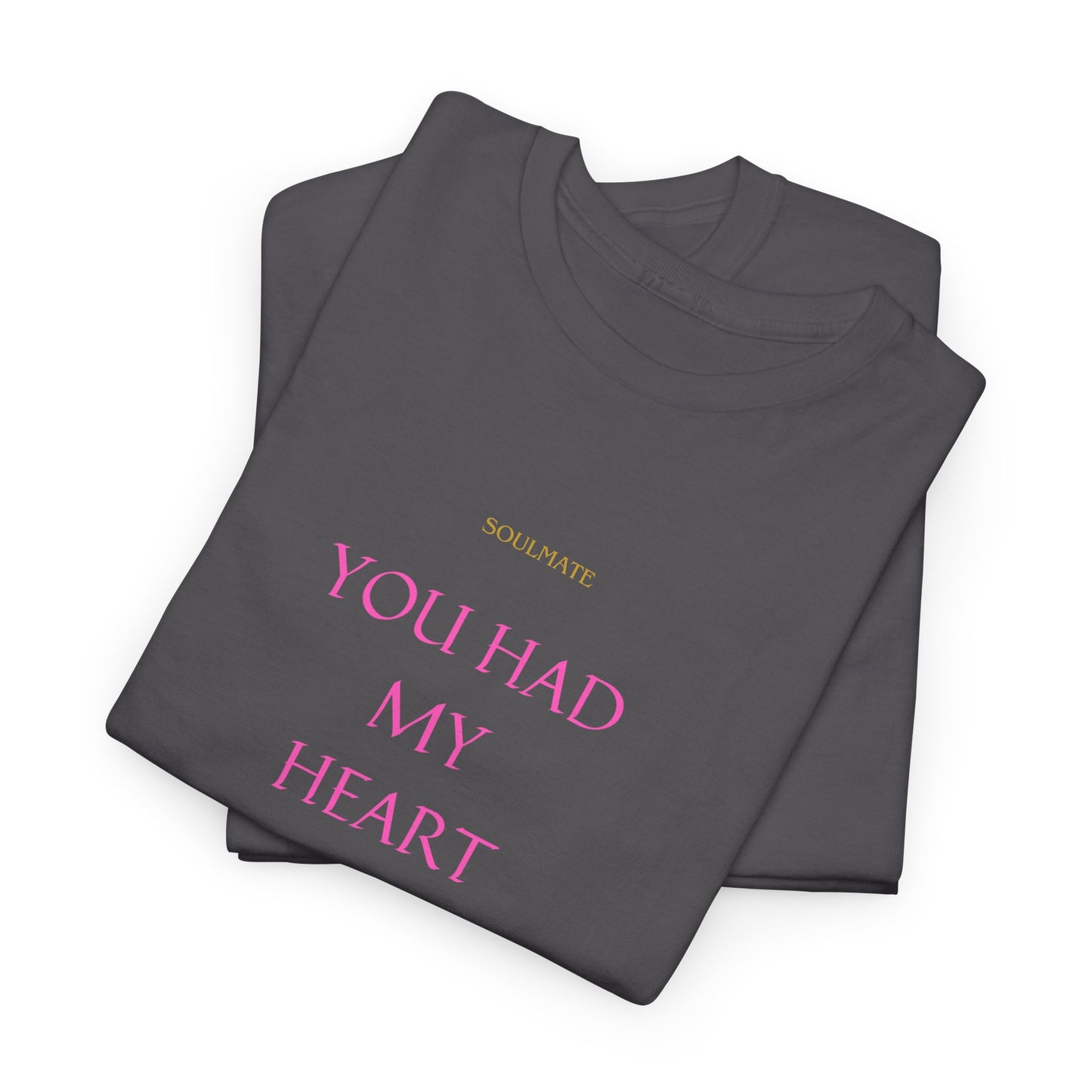 Tee with 'you had my heart right from the very start SOULMATE' Design