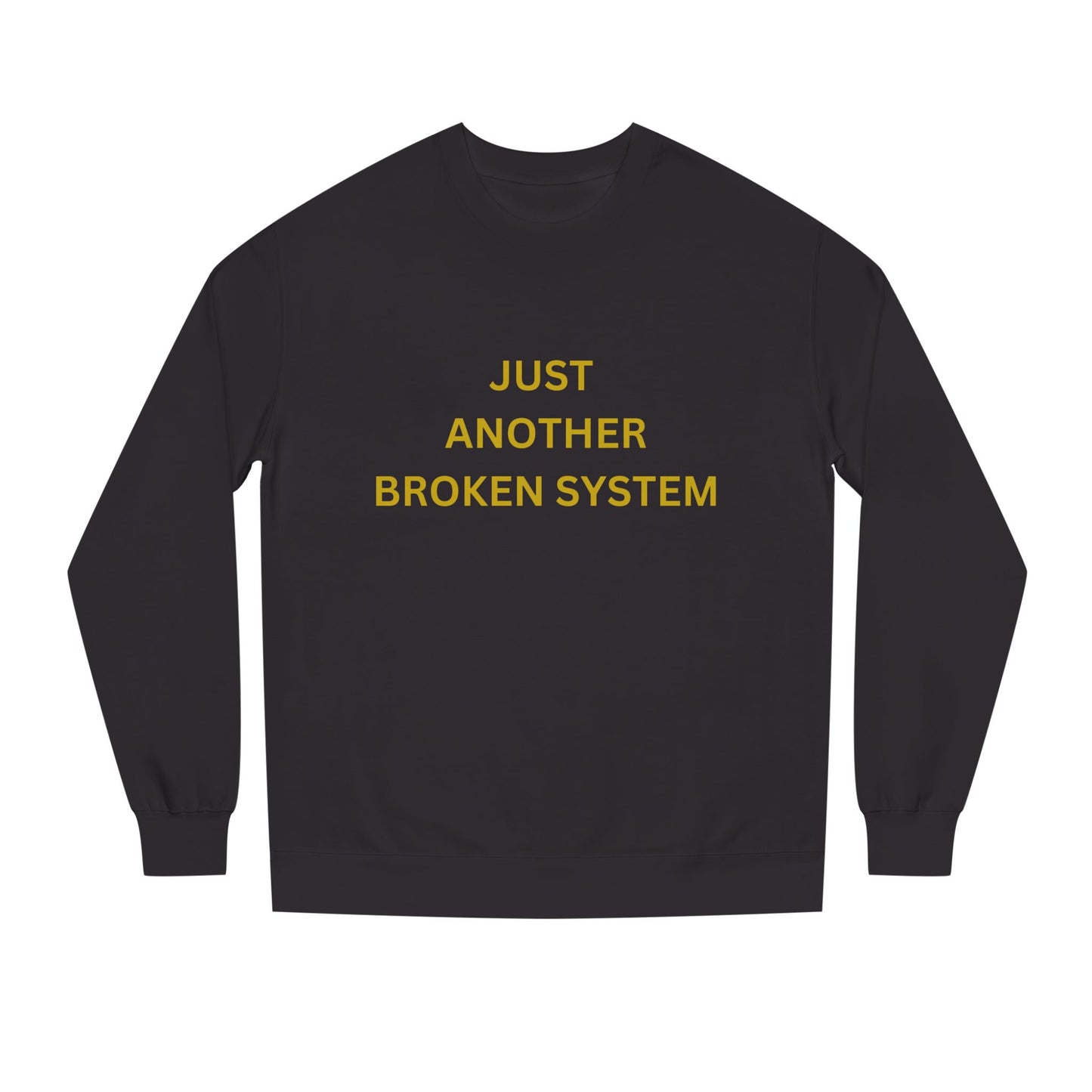 Unisex Crew Neck Sweatshirt Just Another Broken System