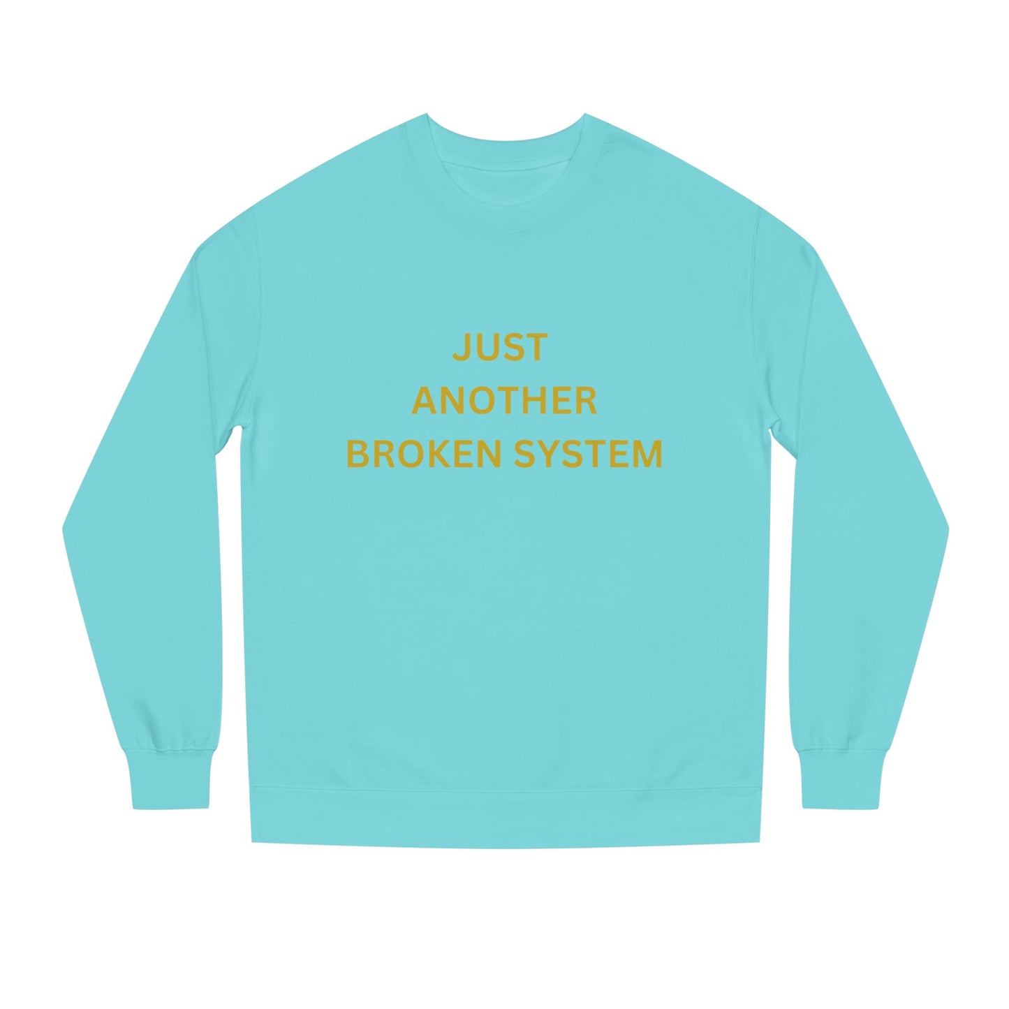 Unisex Crew Neck Sweatshirt Just Another Broken System
