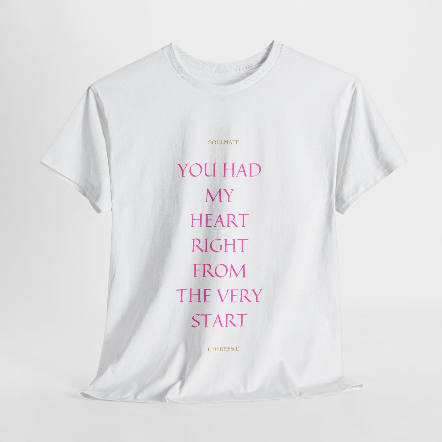 Tee with 'you had my heart right from the very start SOULMATE' Design