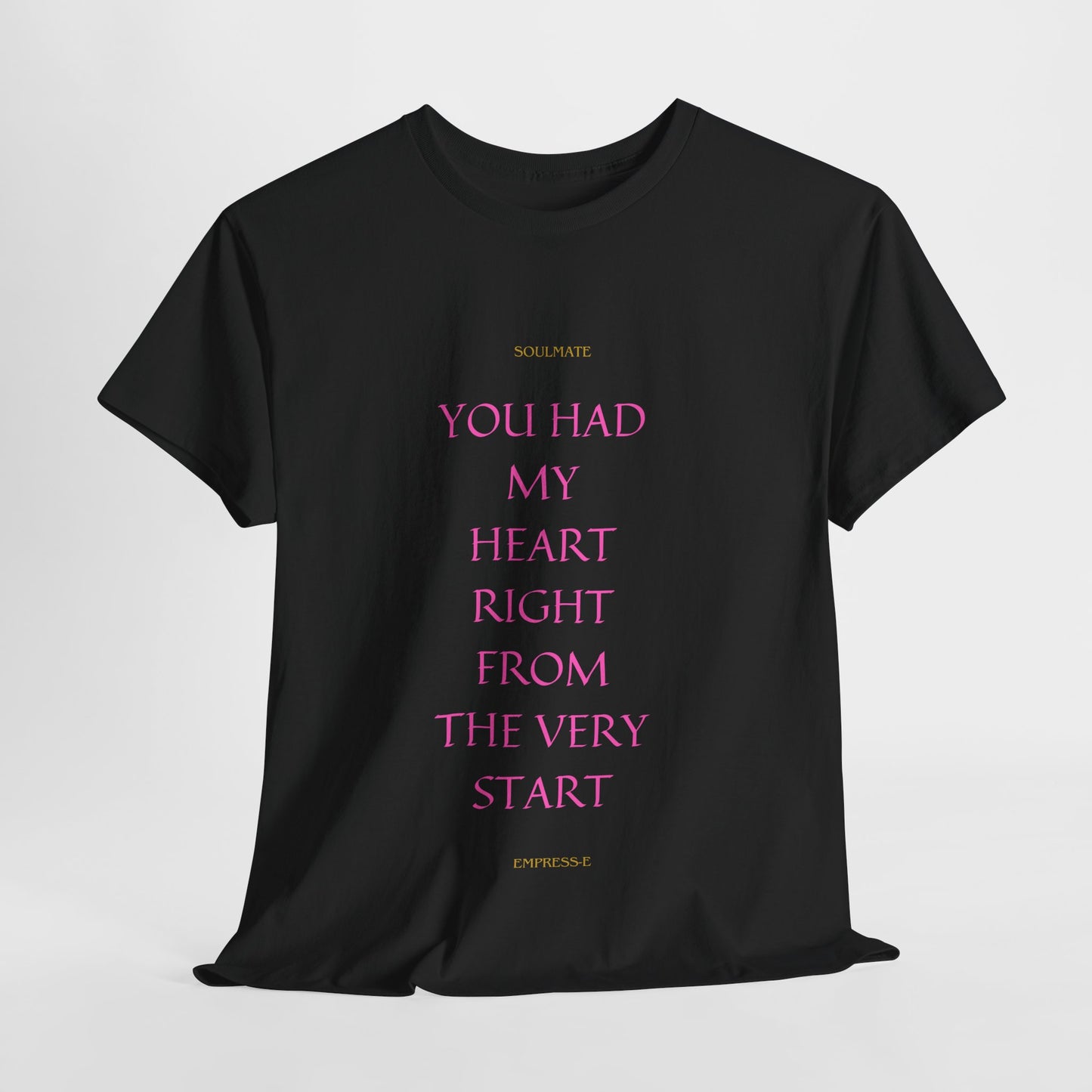 Tee with 'you had my heart right from the very start SOULMATE' Design