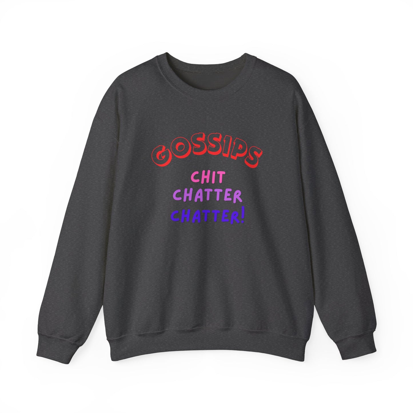 Unisex Heavy Blend™ Crewneck Sweatshirt, GOSSIPS ! chit chatter chatter.