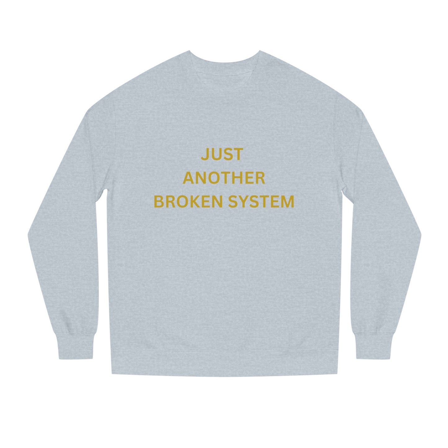 Unisex Crew Neck Sweatshirt Just Another Broken System