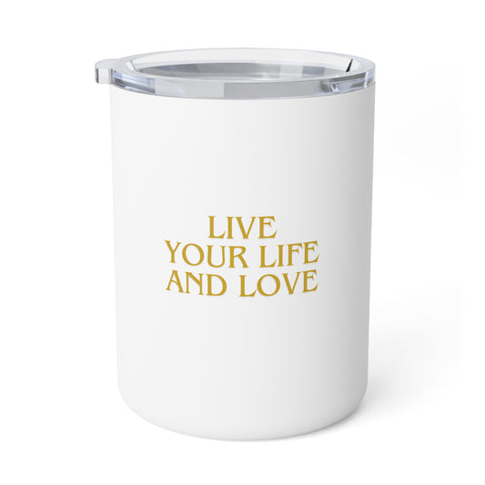 Insulated Coffee Mug - "Live Your Life and Love" 10oz