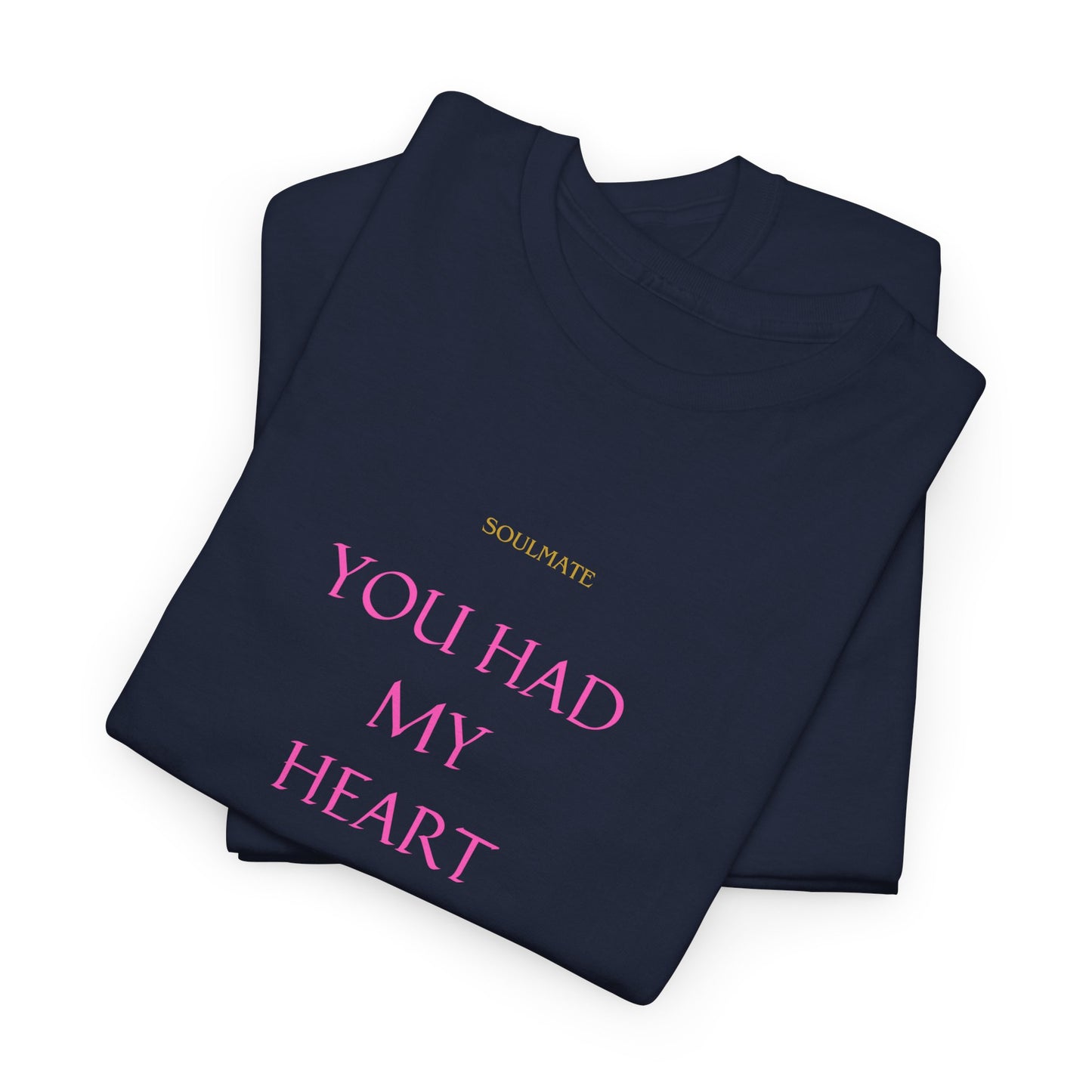 Tee with 'you had my heart right from the very start SOULMATE' Design