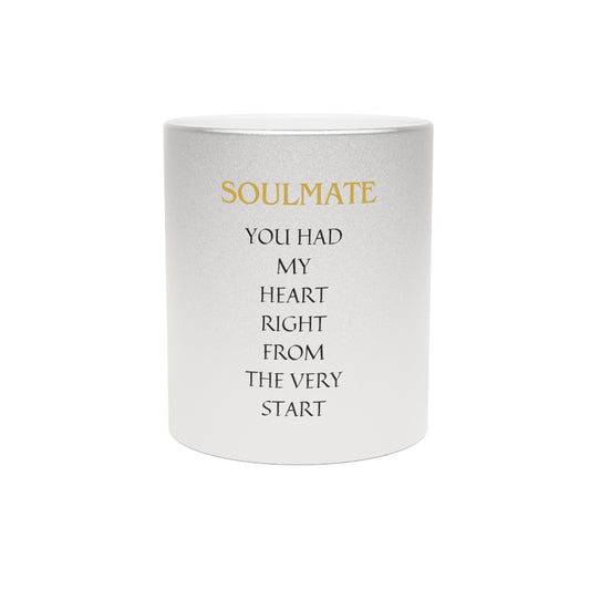 Metallic Mug (Silver") with SOULMATE You had my heart right from the very start by EMPRESS-E